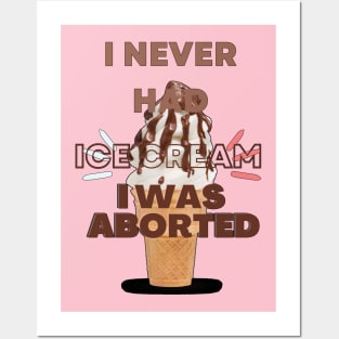 I never had ice cream I was aborted Posters and Art